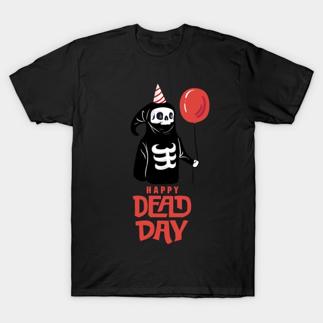 Happy Dead Day T-Shirt by Naksatra